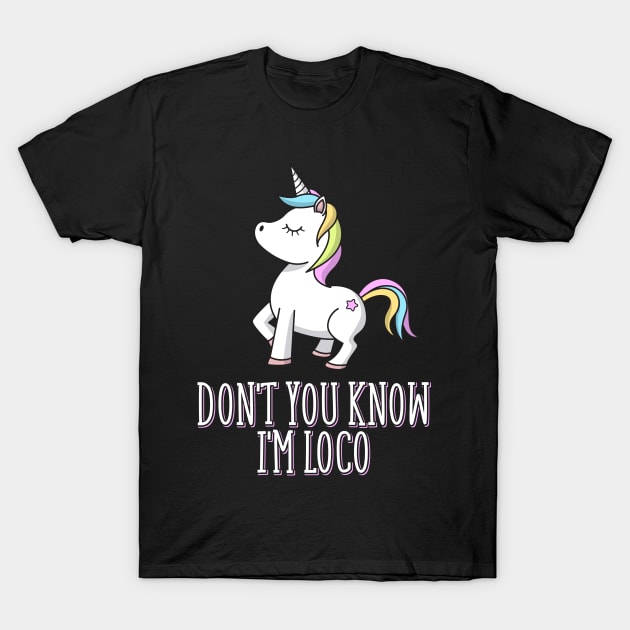 Don't You Know I'm Loco LGBT Unicorn T-Shirt by yeoys